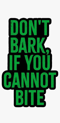 Sticker - Don't Bark If You Cannot Bite